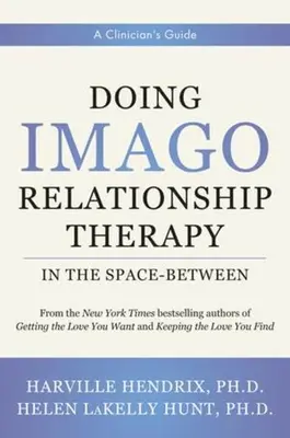 Cómo hacer terapia relacional Imago en el espacio intermedio: A Clinician's Guide - Doing Imago Relationship Therapy in the Space-Between: A Clinician's Guide