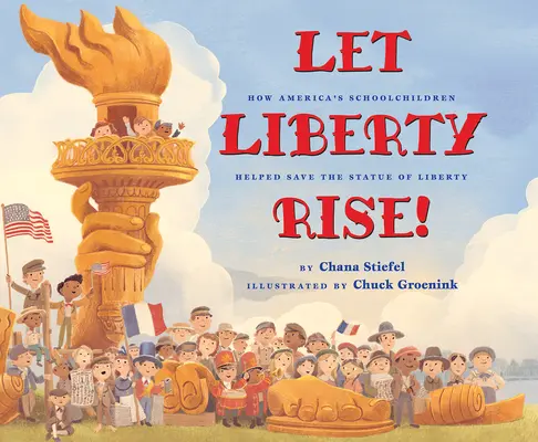 ¡Que se levante la libertad! Cómo los escolares estadounidenses ayudaron a salvar la Estatua de la Libertad - Let Liberty Rise!: How America's Schoolchildren Helped Save the Statue of Liberty