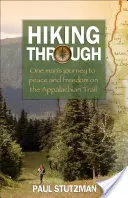 Senderismo: El viaje de un hombre hacia la paz y la libertad por el sendero de los Apalaches - Hiking Through: One Man's Journey to Peace and Freedom on the Appalachian Trail