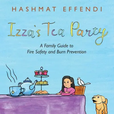 La fiesta del té de Izza: Una Guía Familiar De Seguridad Contra Incendios Y Prevención De Quemaduras - Izza's Tea Party: A Family Guide to Fire Safety and Burn Prevention