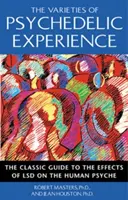 Las variedades de la experiencia psicodélica: La guía clásica de los efectos del LSD en la psique humana - The Varieties of Psychedelic Experience: The Classic Guide to the Effects of LSD on the Human Psyche