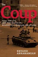 El Golpe de Estado: 1953, la CIA y las raíces de las modernas relaciones entre Estados Unidos e Irán - The Coup: 1953, the Cia, and the Roots of Modern U.S.-Iranian Relations