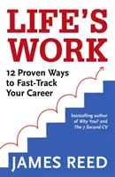 El trabajo de tu vida: 12 métodos probados para acelerar tu carrera profesional - Life's Work: 12 Proven Ways to Fast-Track Your Career