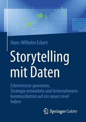 Contar historias con datos: Erkenntnisse Gewinnen, Strategie Entwickeln And Unternehmenskommunikation Auf Ein Neues Level Heben - Storytelling Mit Daten: Erkenntnisse Gewinnen, Strategie Entwickeln Und Unternehmenskommunikation Auf Ein Neues Level Heben