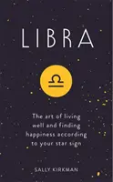 Libra: El arte de vivir bien y encontrar la felicidad según tu signo zodiacal - Libra - The Art of Living Well and Finding Happiness According to Your Star Sign