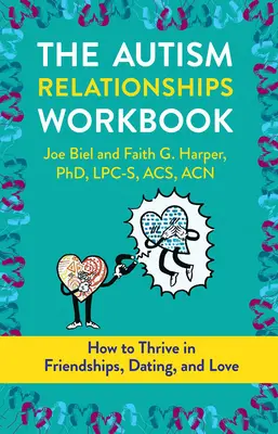 The Autism Relationships Workbook: Cómo prosperar en amistades, citas y relaciones - The Autism Relationships Workbook: How Thrive in Friendships, Dating, and Relationships