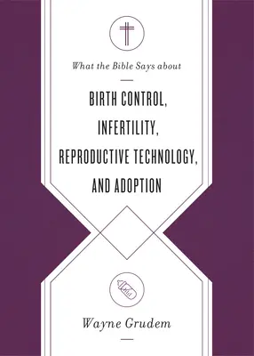 Lo que dice la Biblia sobre el control de la natalidad, la infertilidad, la tecnología reproductiva y la adopción - What the Bible Says about Birth Control, Infertility, Reproductive Technology, and Adoption
