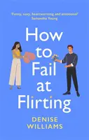 How to Fail at Flirting - sexy, conmovedora y emotiva - la comedia romántica perfecta para 2021 - How to Fail at Flirting - sexy, heart-warming and emotional - the perfect romcom for 2021
