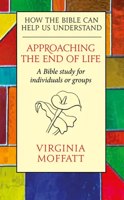 Acercándonos al final de la vida: cómo la Biblia puede ayudarnos a entenderlo - Approaching the End of Life: How the Bible can Help us Understand