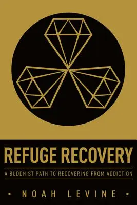 La recuperación del refugio: Un camino budista para recuperarse de la adicción - Refuge Recovery: A Buddhist Path to Recovering from Addiction