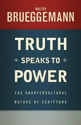 La verdad habla al poder: La naturaleza contracultural de las Escrituras - Truth Speaks to Power: The Countercultural Nature of Scripture