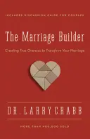 El constructor del matrimonio: Creando verdadera unidad para transformar su matrimonio - The Marriage Builder: Creating True Oneness to Transform Your Marriage