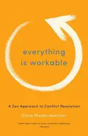 Todo es factible: Un enfoque zen de la resolución de conflictos - Everything Is Workable: A Zen Approach to Conflict Resolution