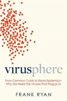 Virusfera: Del resfriado común a la epidemia de ébola: por qué necesitamos los virus que nos acosan - Virusphere: From Common Colds to Ebola Epidemics--Why We Need the Viruses That Plague Us