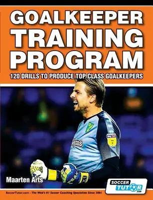 Programa de entrenamiento de porteros - 120 ejercicios para formar porteros de primera clase - Goalkeeper Training Program - 120 Drills to Produce Top Class Goalkeepers