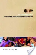 La guía esencial para superar el trastorno de la personalidad por evitación - The Essential Guide to Overcoming Avoidant Personality Disorder