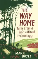 El camino a casa: relatos de una vida sin tecnología - The Way Home: Tales from a Life Without Technology