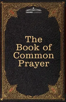 El Libro de Oración Común: y Administración de los Sacramentos y otros Ritos y Ceremonias de la Iglesia, según el uso de la Iglesia de Inglaterra - The Book of Common Prayer: and Administration of the Sacraments and other Rites and Ceremonies of the Church, after the use of the Church of Engl