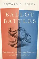 Batallas electorales: La historia de las elecciones disputadas en Estados Unidos - Ballot Battles: The History of Disputed Elections in the United States