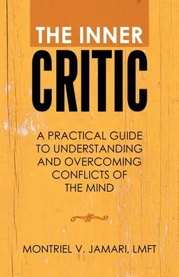 El crítico interior: Guía práctica para comprender y superar los conflictos de la mente - The Inner Critic: A Practical Guide to Understanding and Overcoming Conflicts of the Mind