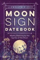 Llewellyn's Moon Sign Datebook 2018 - Planificación semanal según los ciclos de la Luna - Llewellyn's Moon Sign Datebook 2018 - Weekly Planning by the Cycles of the Moon