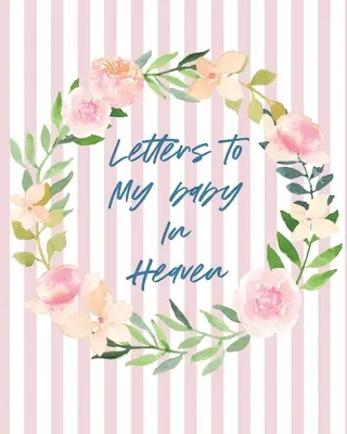 Cartas a mi bebé en el cielo: Un Diario De Todas Las Cosas Que Desearía Poder Decir - Recuerdos Del Recién Nacido - Diario De Duelo - Pérdida De Un Bebé - Temporada Dolorosa - - Letters To Baby In Heaven: A Diary Of All The Things I Wish I Could Say - Newborn Memories - Grief Journal - Loss of a Baby - Sorrowful Season -