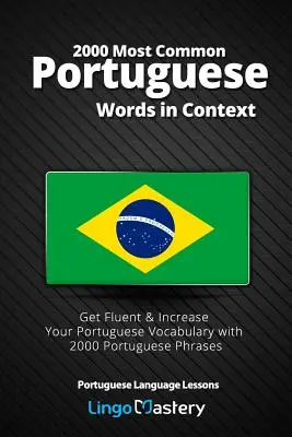 Las 2000 palabras más comunes del portugués en su contexto: Consiga fluidez y aumente su vocabulario portugués con 2000 frases en portugués - 2000 Most Common Portuguese Words in Context: Get Fluent & Increase Your Portuguese Vocabulary with 2000 Portuguese Phrases