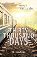 Treinta mil días: El viaje a casa de Dios - Thirty Thousand Days: The Journey Home to God