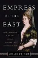 Emperatriz de Oriente: cómo una esclava europea se convirtió en reina del Imperio Otomano - Empress of the East: How a European Slave Girl Became Queen of the Ottoman Empire