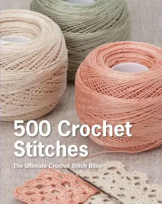 500 puntos de ganchillo: La Biblia definitiva de las puntadas de ganchillo - 500 Crochet Stitches: The Ultimate Crochet Stitch Bible