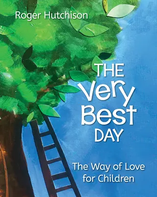 El Mejor Día: El Camino del Amor Para Niños Y Niñas - The Very Best Day: The Way of Love for Children