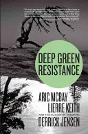 Resistencia verde profunda: Estrategia para salvar el planeta - Deep Green Resistance: Strategy to Save the Planet