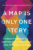 Un mapa es sólo una historia: Veinte escritores sobre la inmigración, la familia y el significado del hogar - A Map Is Only One Story: Twenty Writers on Immigration, Family, and the Meaning of Home