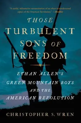 Aquellos turbulentos hijos de la libertad: Los Green Mountain Boys de Ethan Allen y la Revolución Americana - Those Turbulent Sons of Freedom: Ethan Allen's Green Mountain Boys and the American Revolution