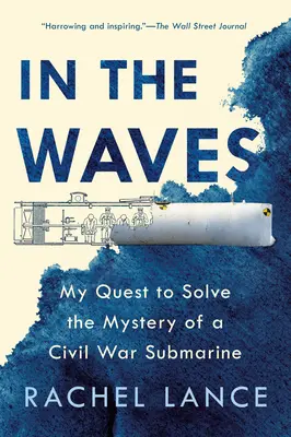 En las olas: Mi búsqueda para resolver el misterio de un submarino de la Guerra Civil - In the Waves: My Quest to Solve the Mystery of a Civil War Submarine