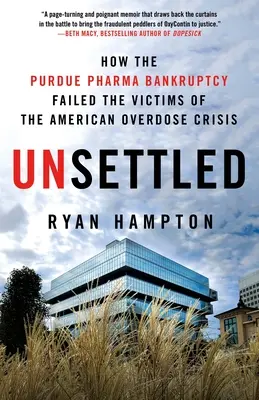 Unsettled: How the Purdue Pharma Bankruptcy Failed the Victims of the American Overdose Crisis (Sin resolver: Cómo la quiebra de Purdue Pharma ha perjudicado a las víctimas de la crisis de sobredosis estadounidense) - Unsettled: How the Purdue Pharma Bankruptcy Failed the Victims of the American Overdose Crisis