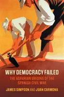 Por qué fracasó la democracia: Los orígenes agrarios de la Guerra Civil española - Why Democracy Failed: The Agrarian Origins of the Spanish Civil War