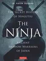 Los Ninja, la Historia Secreta del Ninjutsu: Los antiguos guerreros de las sombras de Japón - The Ninja, the Secret History of Ninjutsu: Ancient Shadow Warriors of Japan