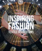 Inspiring Fashion: Revolutions Textiles de Premire Vision - Inspiring Fashion: Textile Revolutions by Premire Vision