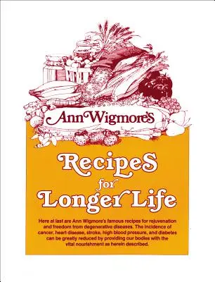 Recetas para una vida más larga: Las famosas recetas de Ann Wigmore para rejuvenecer y liberarse de las enfermedades degenerativas - Recipes for Longer Life: Ann Wigmore's Famous Recipes for Rejuvenation and Freedom from Degenerative Diseases