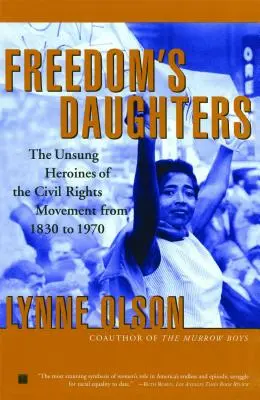 Las hijas de la libertad: Las heroínas anónimas del movimiento por los derechos civiles de 1830 a 1970 - Freedom's Daughters: The Unsung Heroines of the Civil Rights Movement from 1830 to 1970