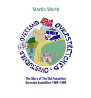Overland, Overstretched, Overturned - The Story of the Old Russellian Eurasian Expedition, 1967-1968