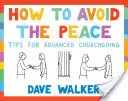 Cómo evitar la paz: Consejos para ir a la iglesia por adelantado - How to Avoid the Peace: Tips for Advanced Churchgoing