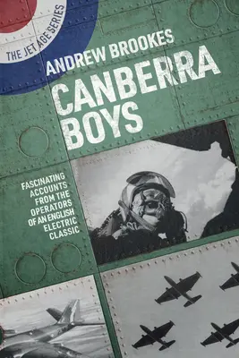 Los chicos de Canberra: Relatos fascinantes de los operadores de un clásico eléctrico inglés - Canberra Boys: Fascinating Accounts from the Operators of an English Electric Classic