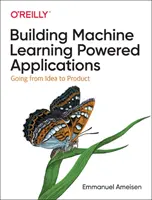 Building Machine Learning Powered Applications: De la idea al producto - Building Machine Learning Powered Applications: Going from Idea to Product