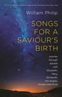 Canciones para el nacimiento del Salvador - Viaje a través del Adviento con Isabel, María, Zacarías, los ángeles, Simeón y Ana (Philip William (Autor)) - Songs for a Saviour's Birth - Journey Through Advent With Elizabeth, Mary, Zechariah, The Angels, Simeon And Anna (Philip William (Author))