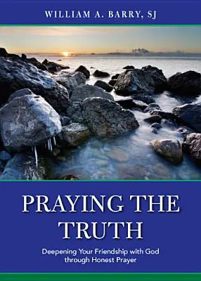 Orando la verdad: Profundiza tu amistad con Dios a través de la oración sincera - Praying the Truth: Deepening Your Friendship with God Through Honest Prayer