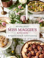 La cocina de Miss Maggie: Entretenimiento francés relajado - Miss Maggie's Kitchen: Relaxed French Entertaining