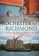 De Rochester a Richmond: Una visión marinera del estuario del Támesis - Rochester to Richmond: A Thames Estuary Sailor's View