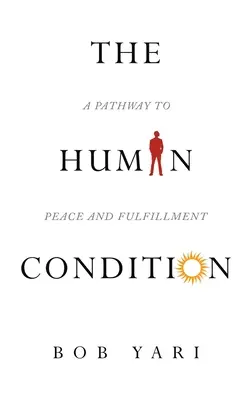La condición humana: Un camino hacia la paz y la plenitud - The Human Condition: A Pathway to Peace and Fulfillment